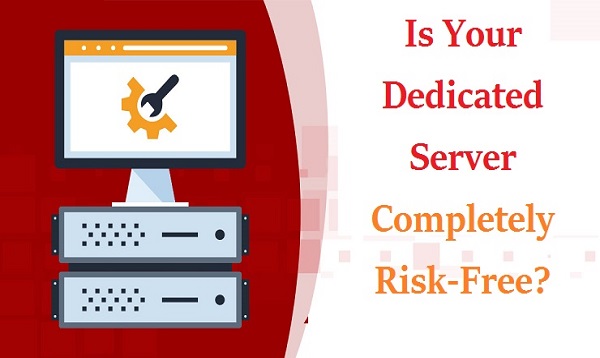 Is Your Dedicated Server Completely Risk-Free?